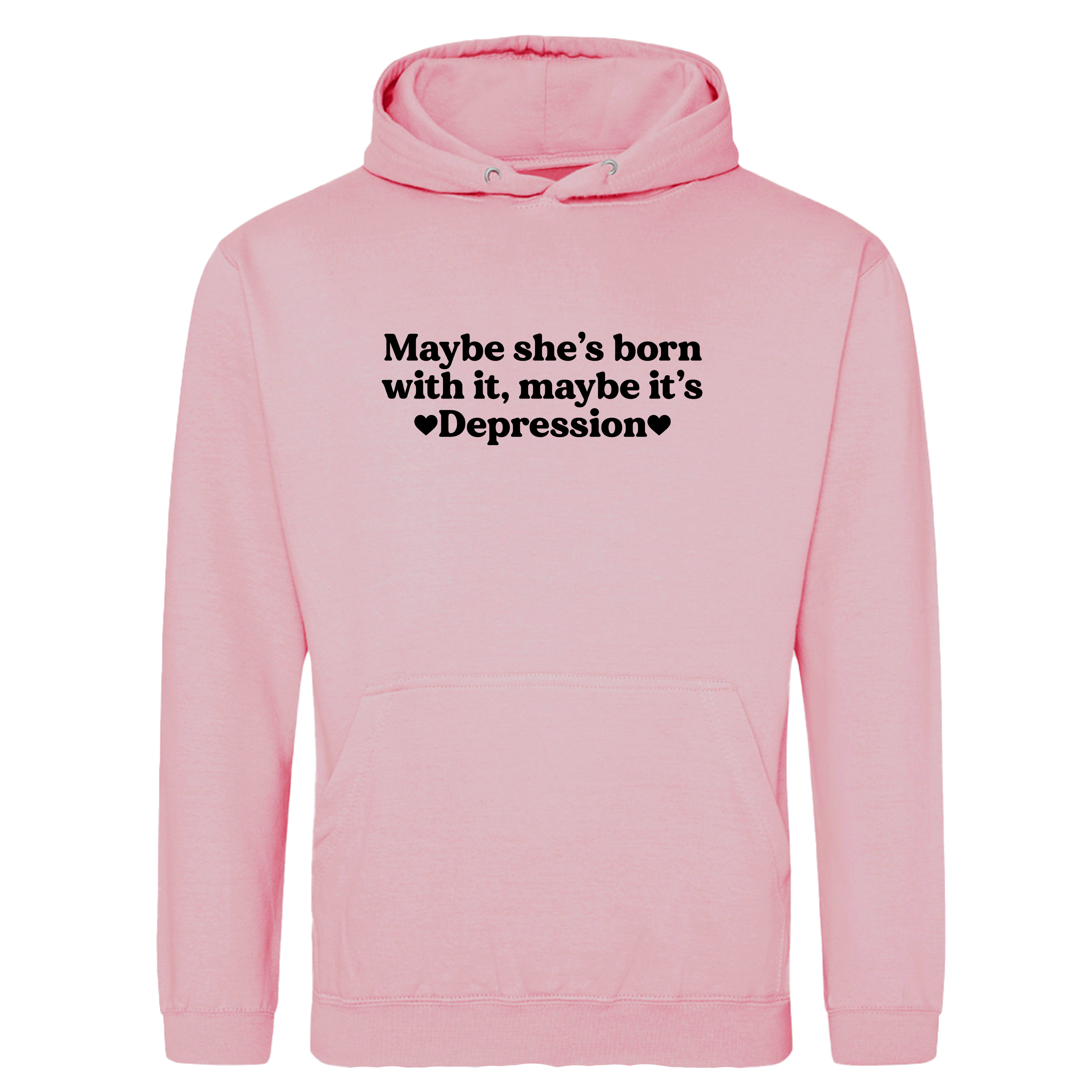 MAYBE SHE'S BORN WITH IT, MAYBE IT'S DEPRESSION HOODIE