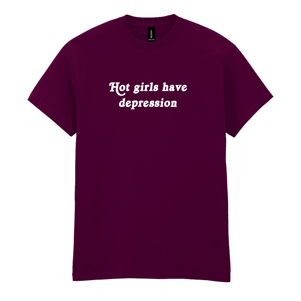 HOT GIRLS HAVE DEPRESSION T-SHIRT