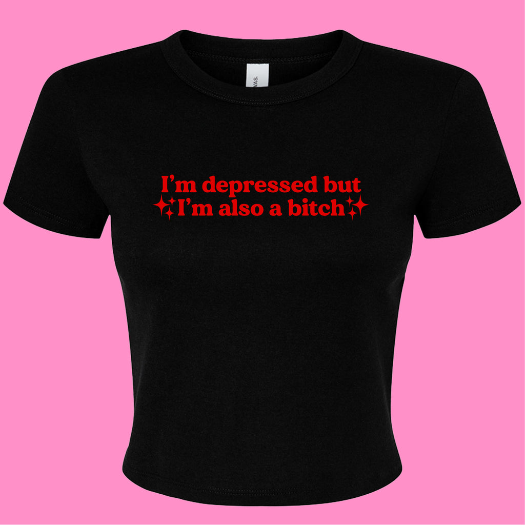I'M DEPRESSED BUT I'M ALSO A BITCH BABY T-SHIRT