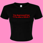 I'M DEPRESSED BUT I'M ALSO A BITCH BABY T-SHIRT