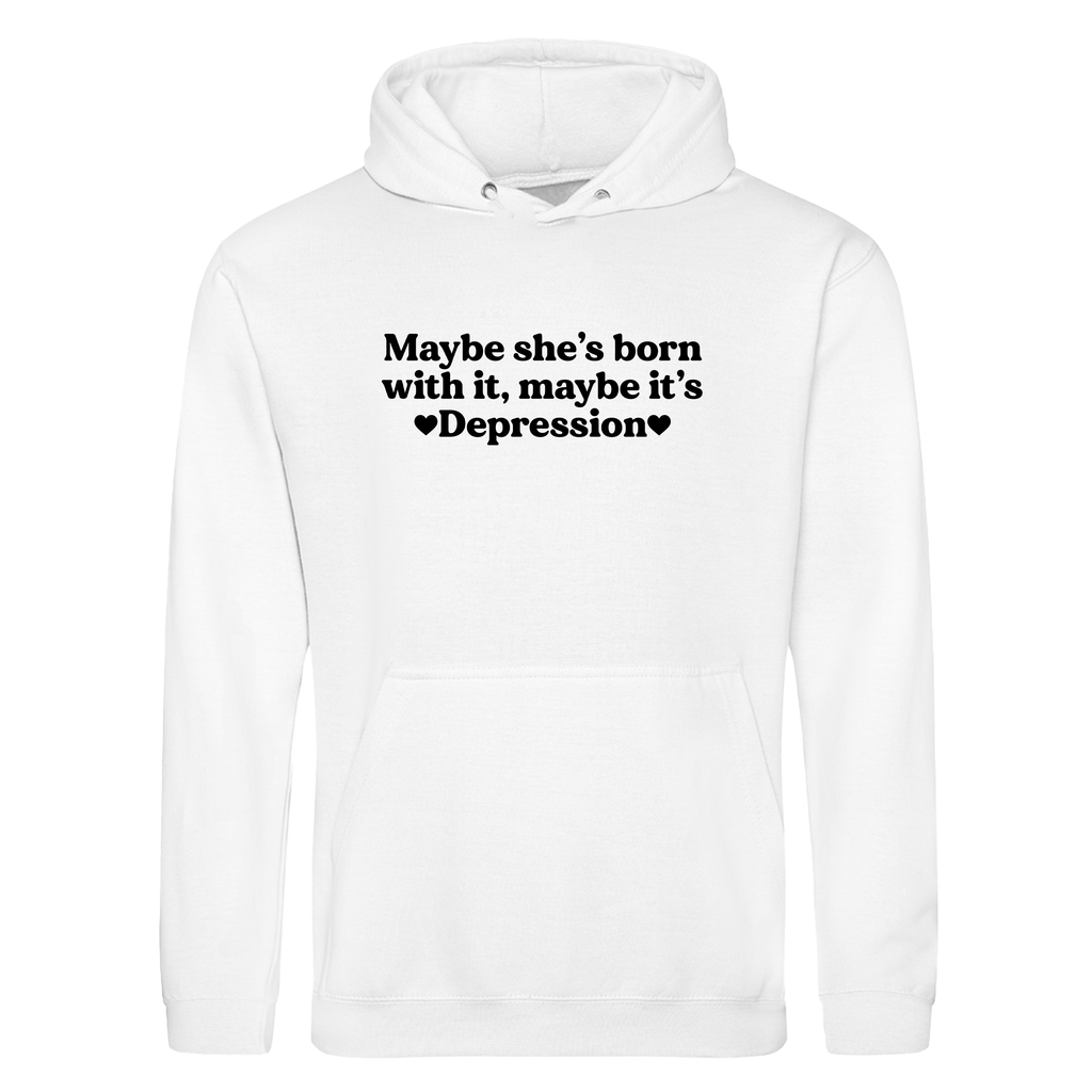 MAYBE SHE'S BORN WITH IT, MAYBE IT'S DEPRESSION HOODIE