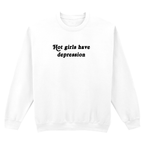 HOT GIRLS HAVE DEPRESSION SWEATSHIRT