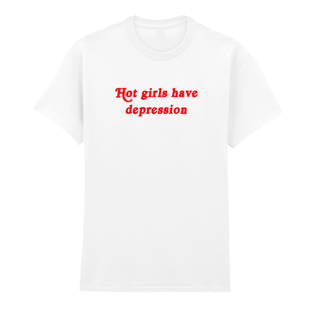 HOT GIRLS HAVE DEPRESSION T-SHIRT