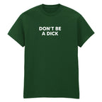 DON'T BE A DICK T-SHIRT