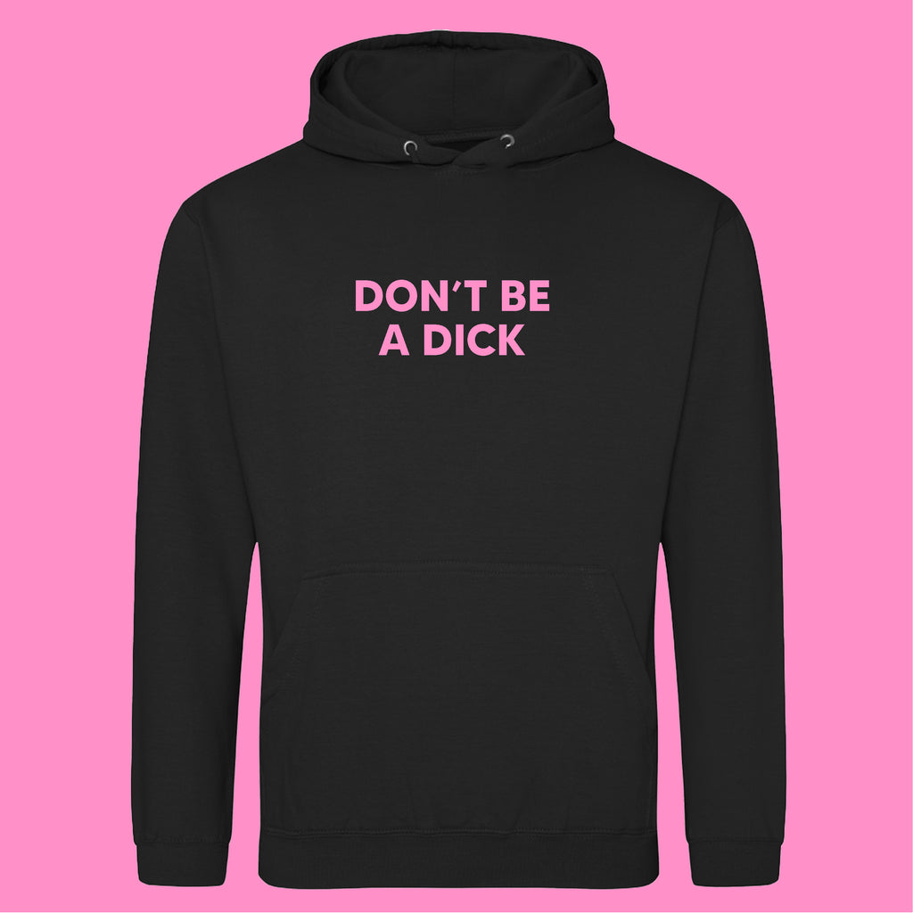 DON'T BE A DICK HOODIE