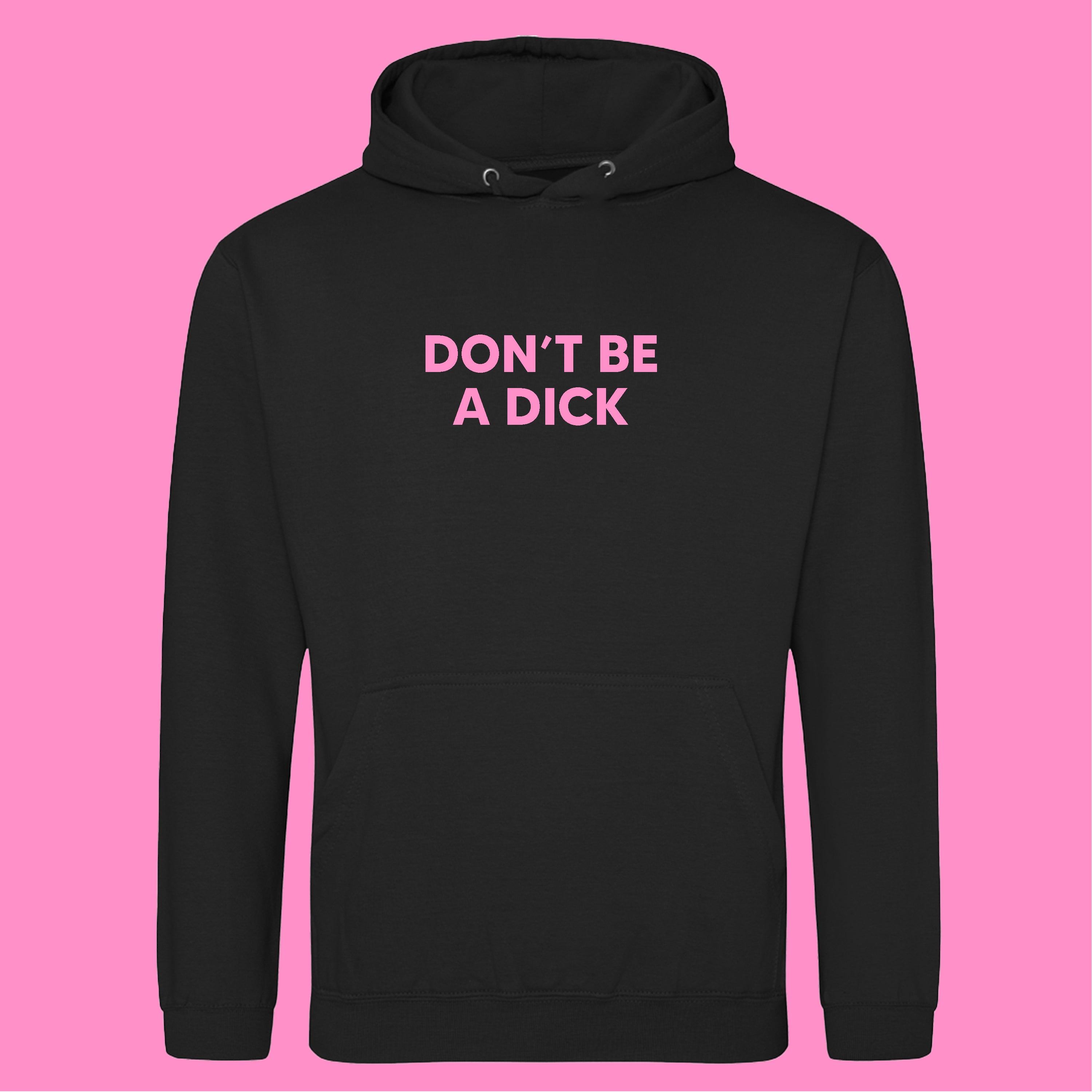 DON'T BE A DICK HOODIE