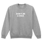 DON'T BE A DICK SWEATSHIRT