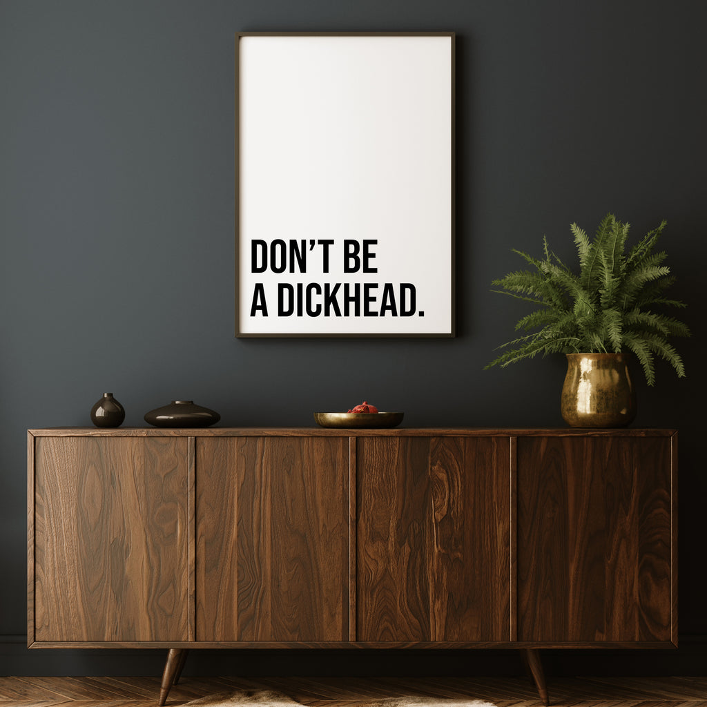 DON'T BE A DICKHEAD PRINT