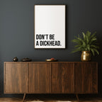 DON'T BE A DICKHEAD PRINT