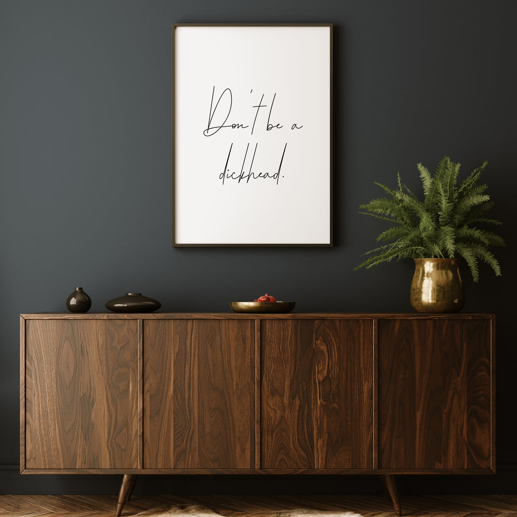 DON'T BE A DICKHEAD FANCY PRINT