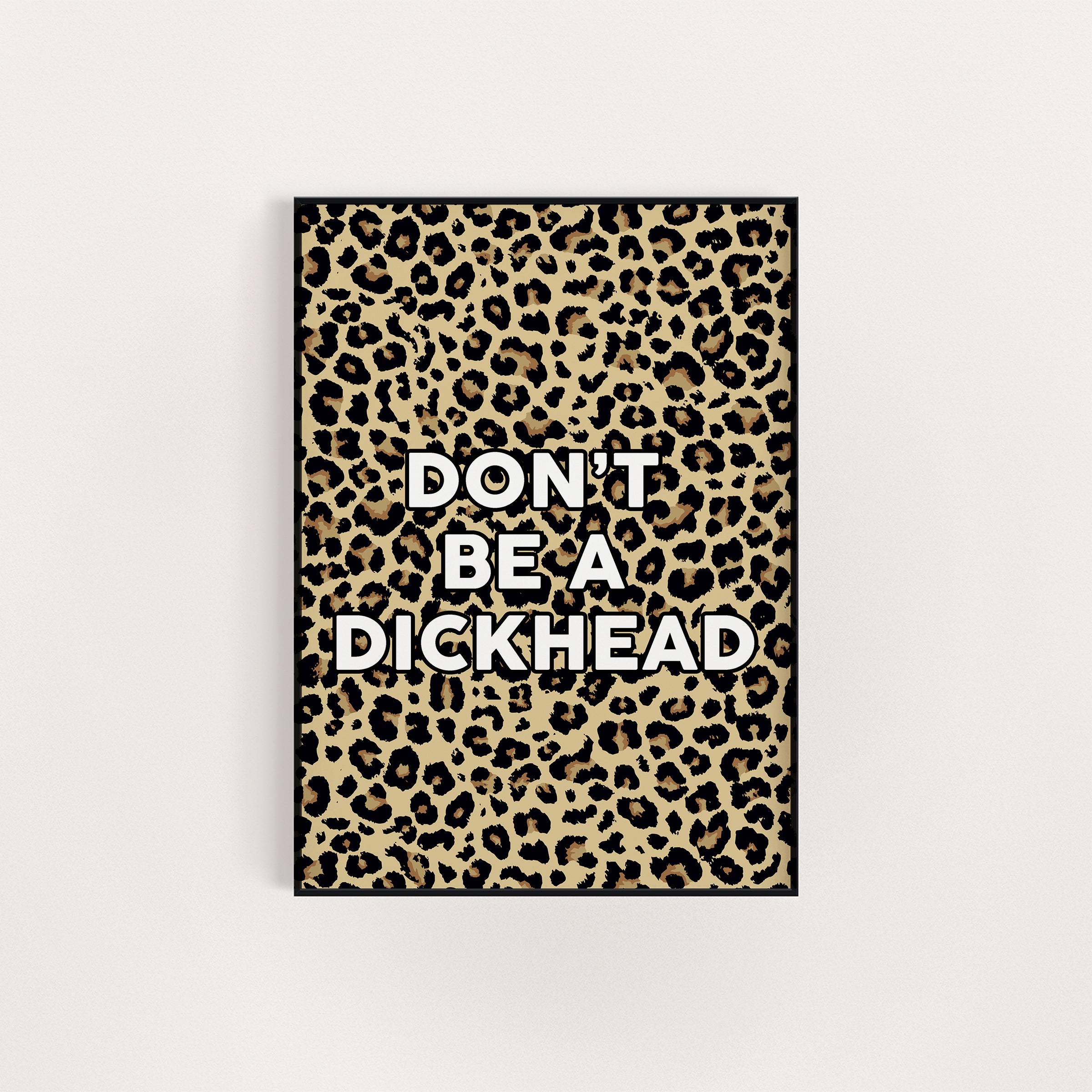 DON'T BE A DICKHEAD LEOPARD PRINT