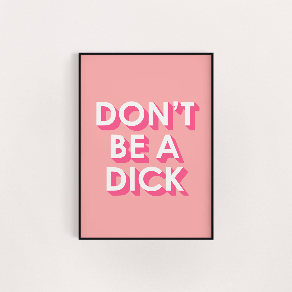 DON'T BE A DICK PINK PRINT