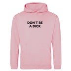 DON'T BE A DICK HOODIE