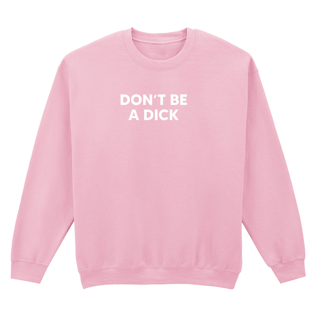 DON'T BE A DICK SWEATSHIRT