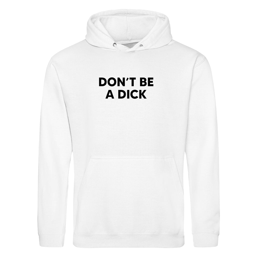 DON'T BE A DICK HOODIE