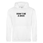 DON'T BE A DICK HOODIE