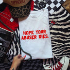 HOPE YOUR ABUSER DIES T-SHIRT