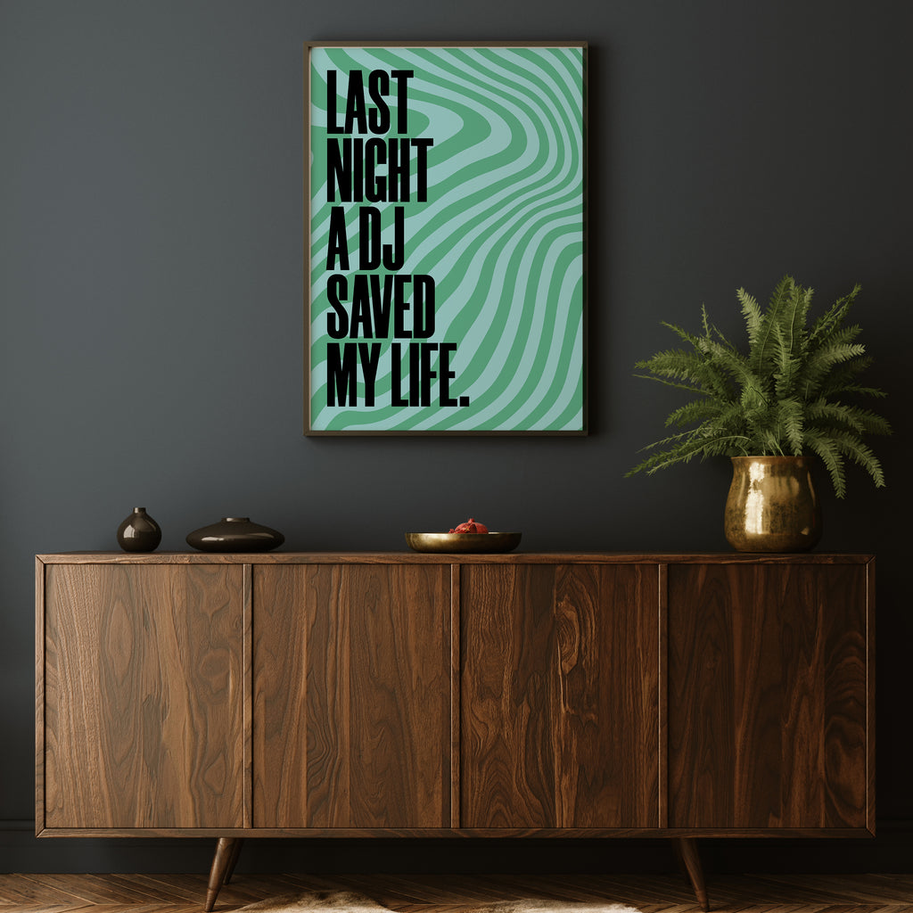 LAST NIGHT A DJ SAVED MY LIFE PRINT