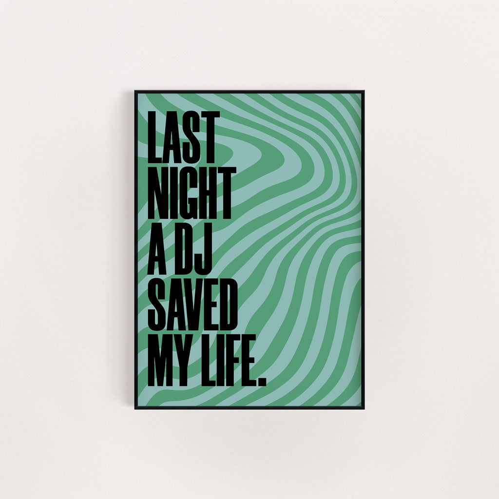 LAST NIGHT A DJ SAVED MY LIFE PRINT