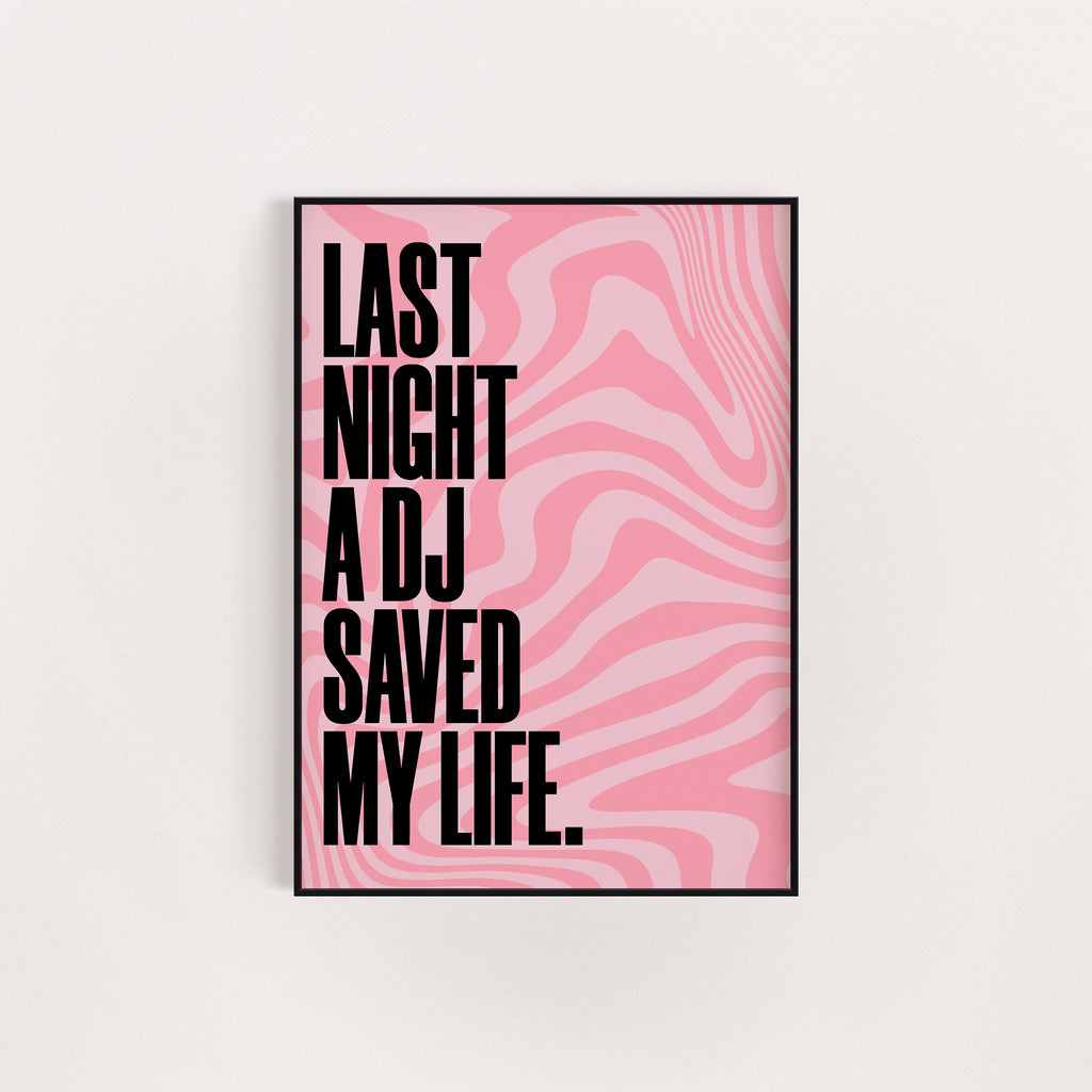 LAST NIGHT A DJ SAVED MY LIFE PRINT