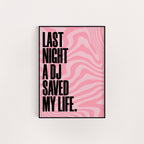 LAST NIGHT A DJ SAVED MY LIFE PRINT