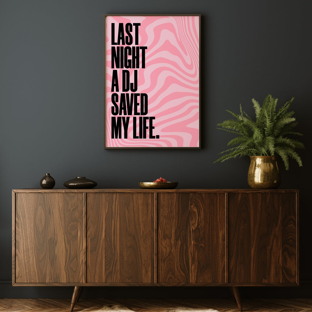 LAST NIGHT A DJ SAVED MY LIFE PRINT
