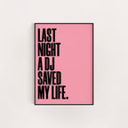 LAST NIGHT A DJ SAVED MY LIFE PRINT