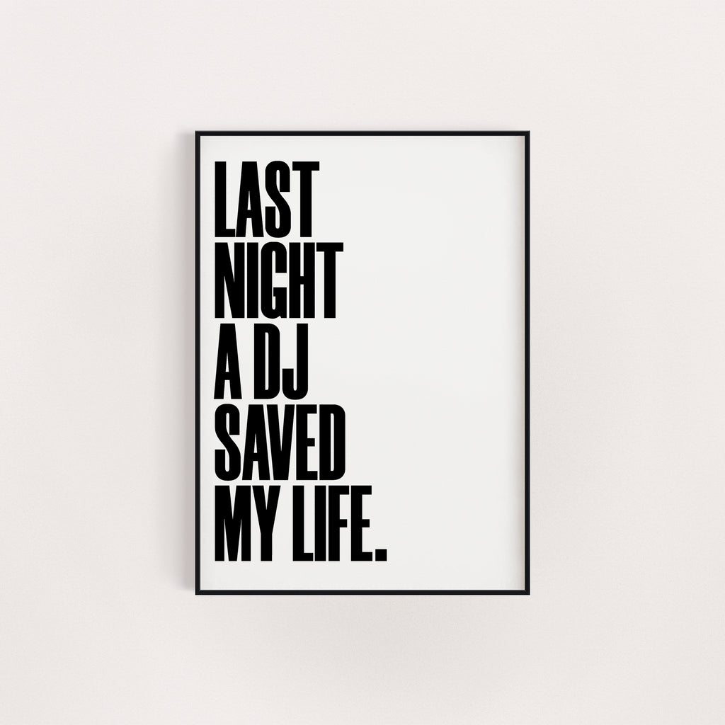 LAST NIGHT A DJ SAVED MY LIFE PRINT