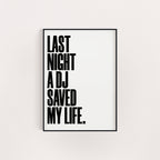 LAST NIGHT A DJ SAVED MY LIFE PRINT