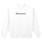 DOING MY WORST SWEATSHIRT