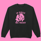 IN DOLLY WE TRUST SWEATSHIRT