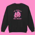 IN DOLLY WE TRUST SWEATSHIRT