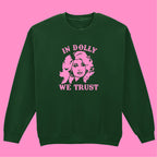 IN DOLLY WE TRUST SWEATSHIRT