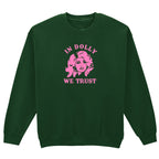 IN DOLLY WE TRUST SWEATSHIRT