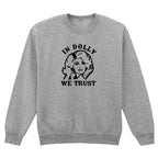 IN DOLLY WE TRUST SWEATSHIRT