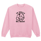 IN DOLLY WE TRUST SWEATSHIRT