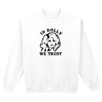 IN DOLLY WE TRUST SWEATSHIRT