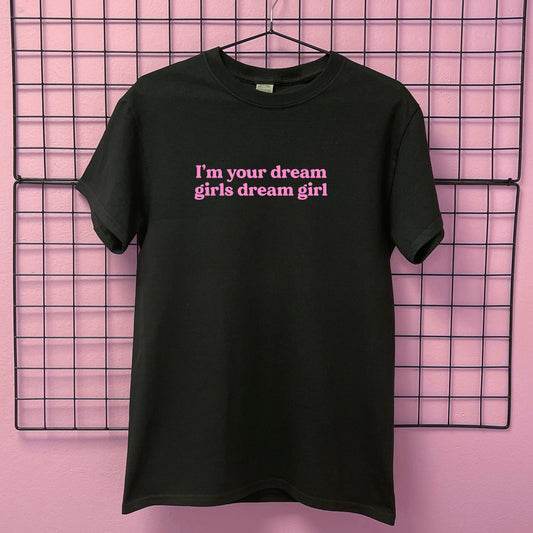 I'M YOUR DREAM GIRLS DREAM GIRL T-SHIRT
