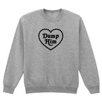 DUMP HIM HEART SWEATSHIRT