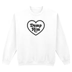 DUMP HIM HEART SWEATSHIRT