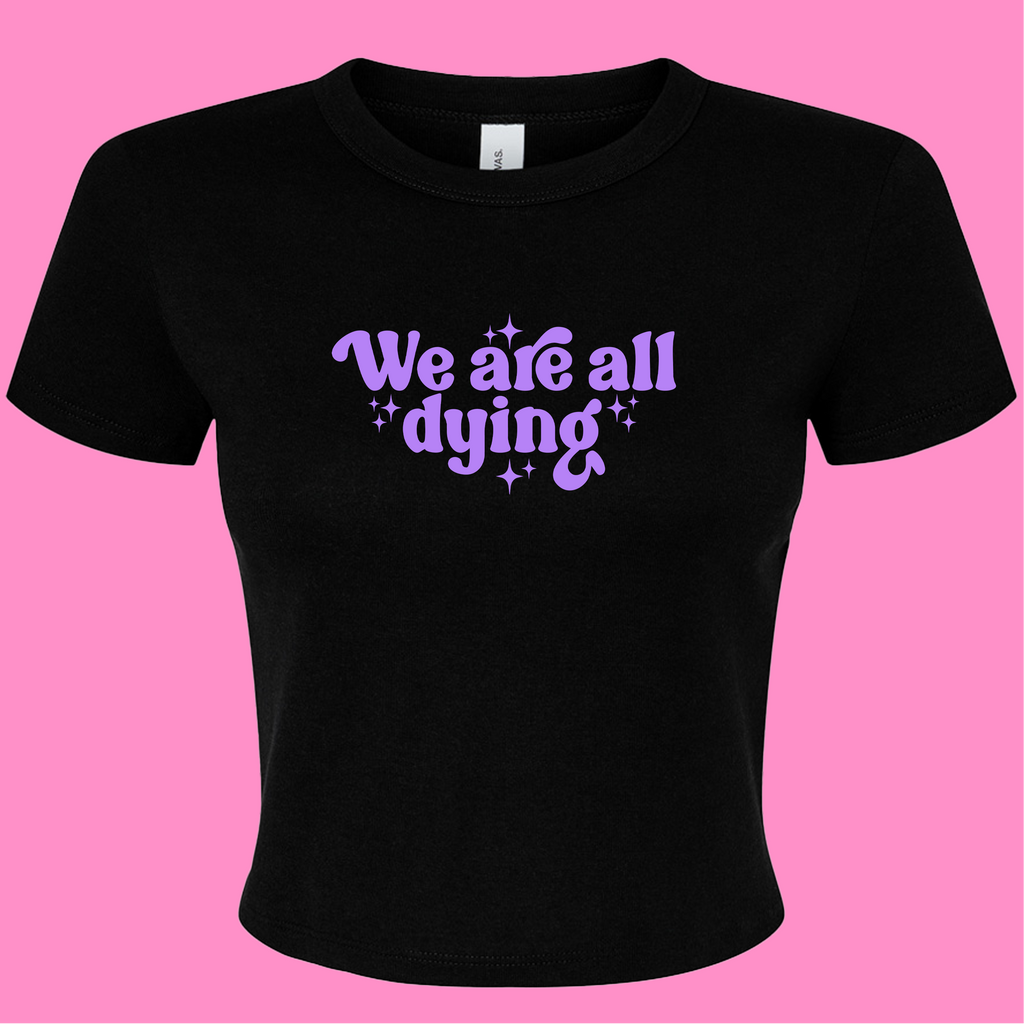 WE ARE ALL DYING BABY T-SHIRT