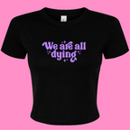 WE ARE ALL DYING BABY T-SHIRT