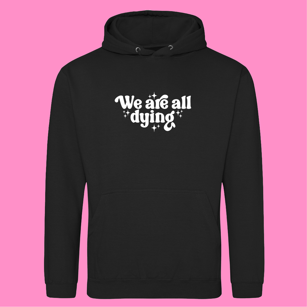 WE ARE ALL DYING HOODIE