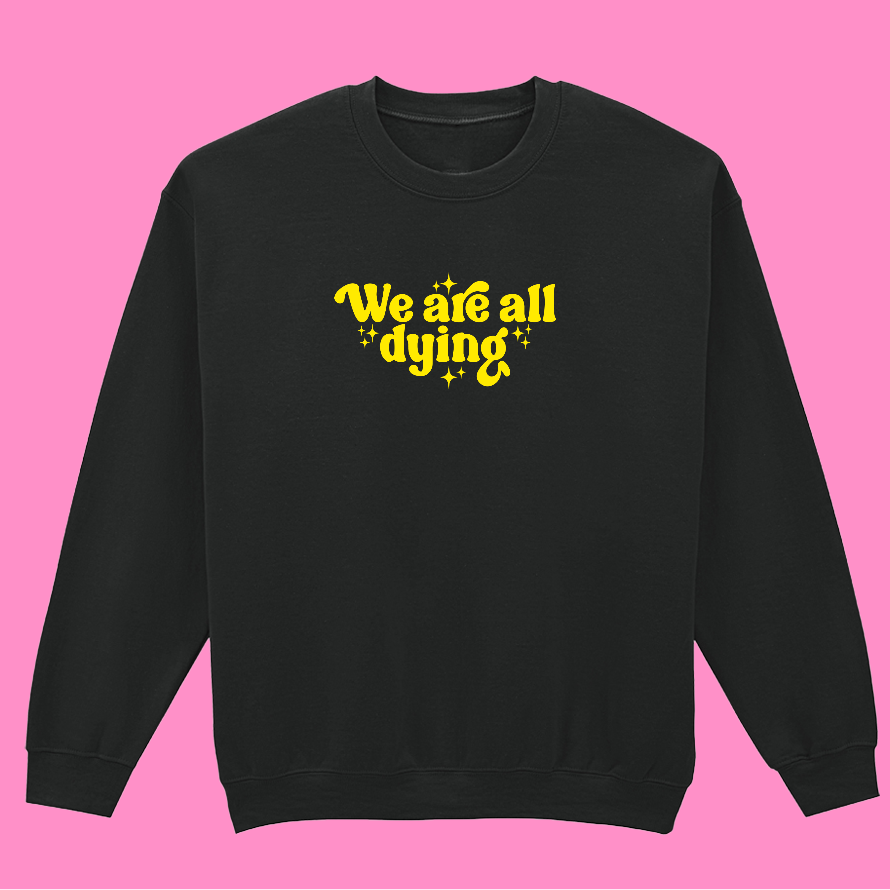 WE ARE ALL DYING SWEATSHIRT