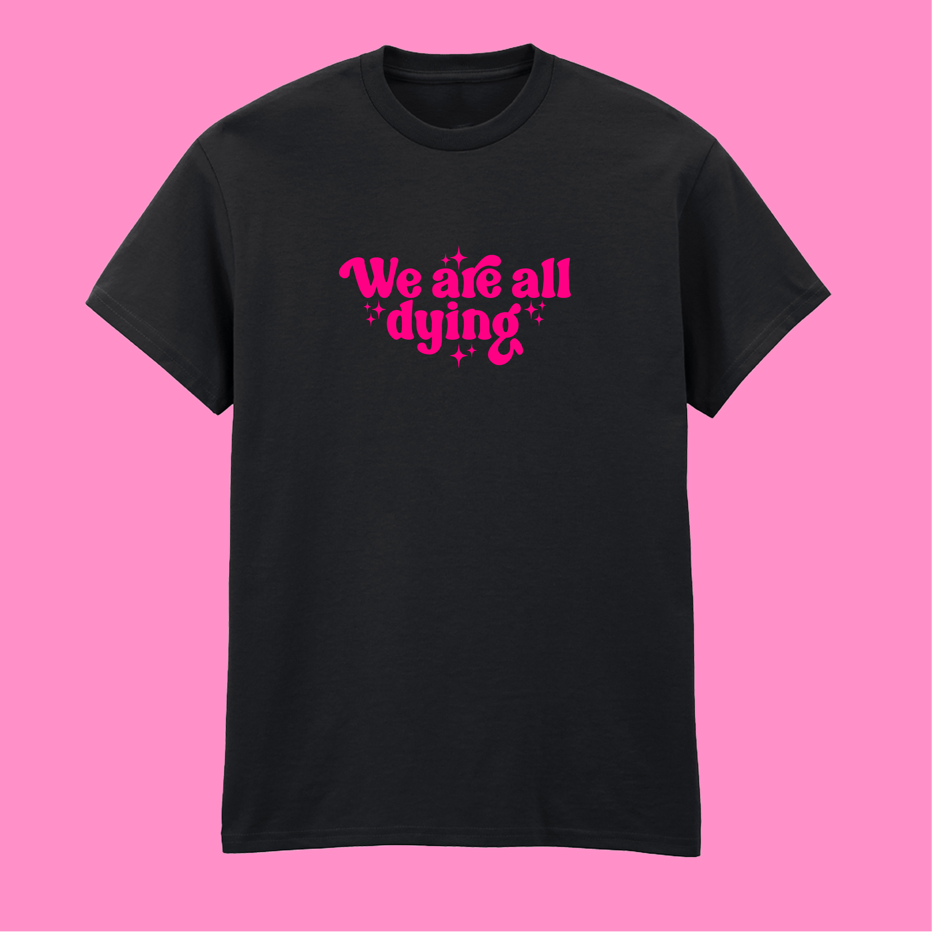 WE ARE ALL DYING T-SHIRT