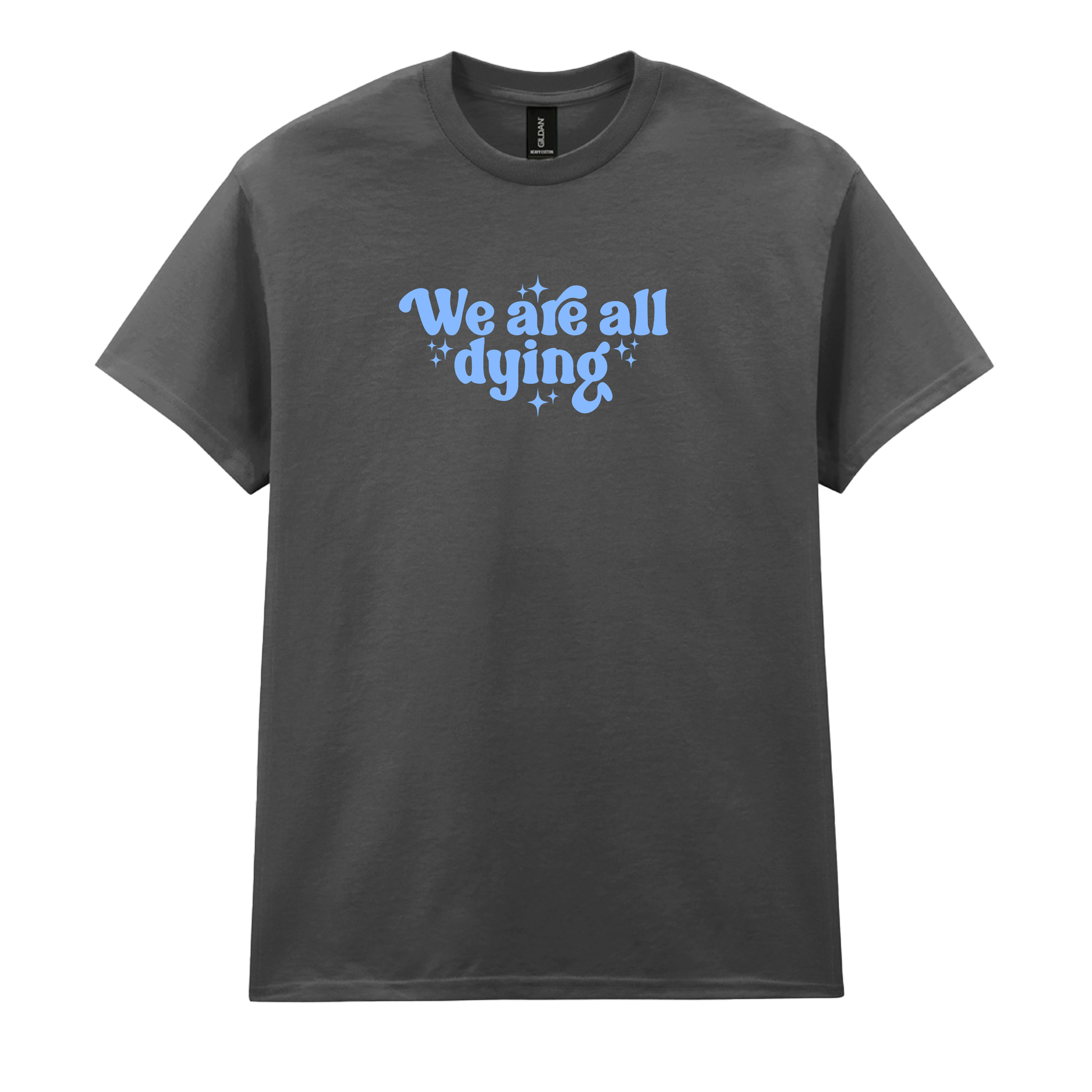 WE ARE ALL DYING T-SHIRT