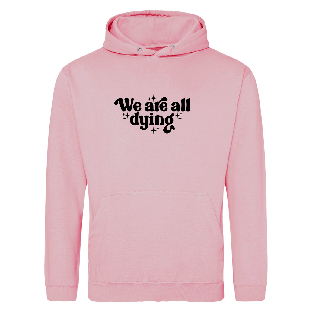 WE ARE ALL DYING HOODIE