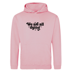 WE ARE ALL DYING HOODIE