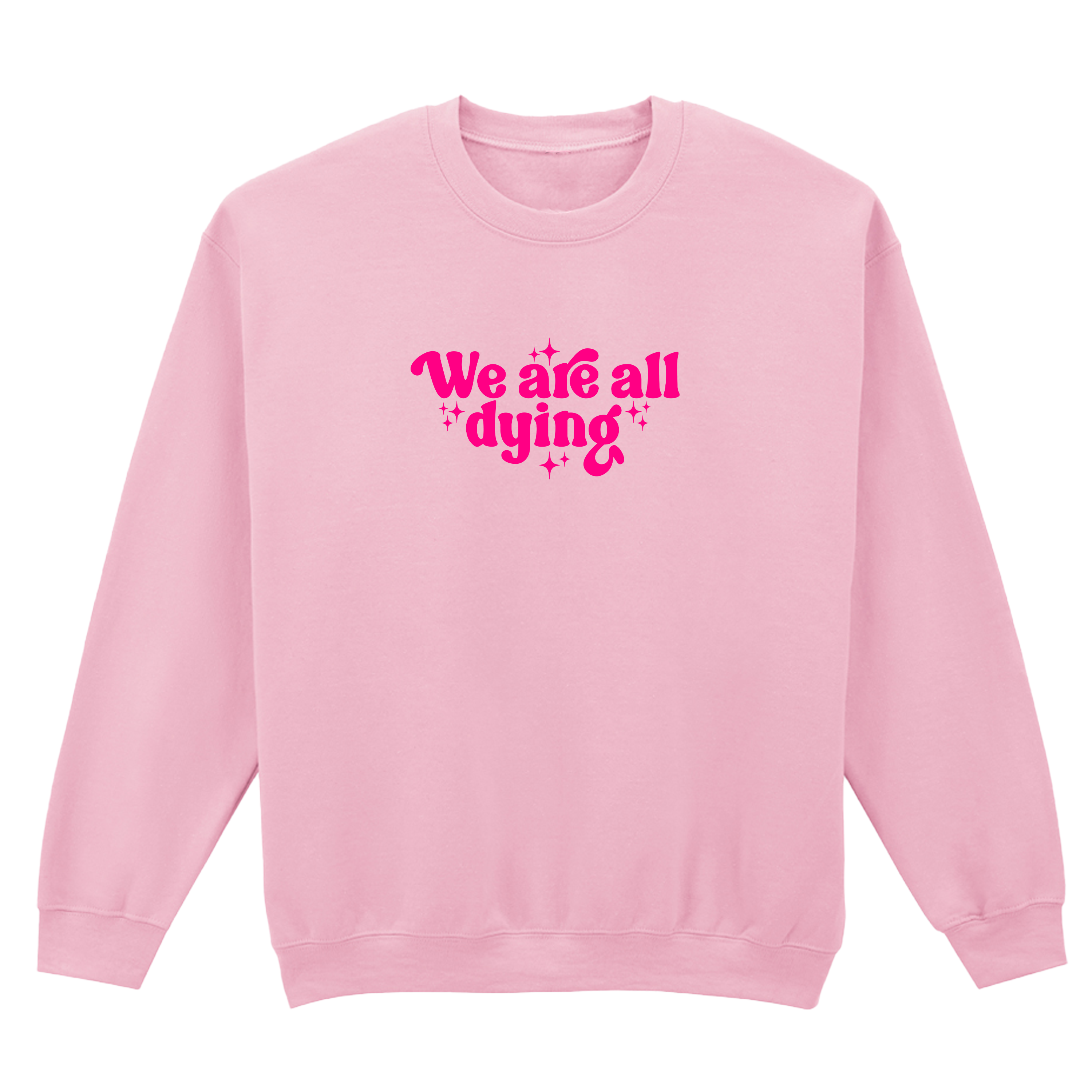 WE ARE ALL DYING SWEATSHIRT