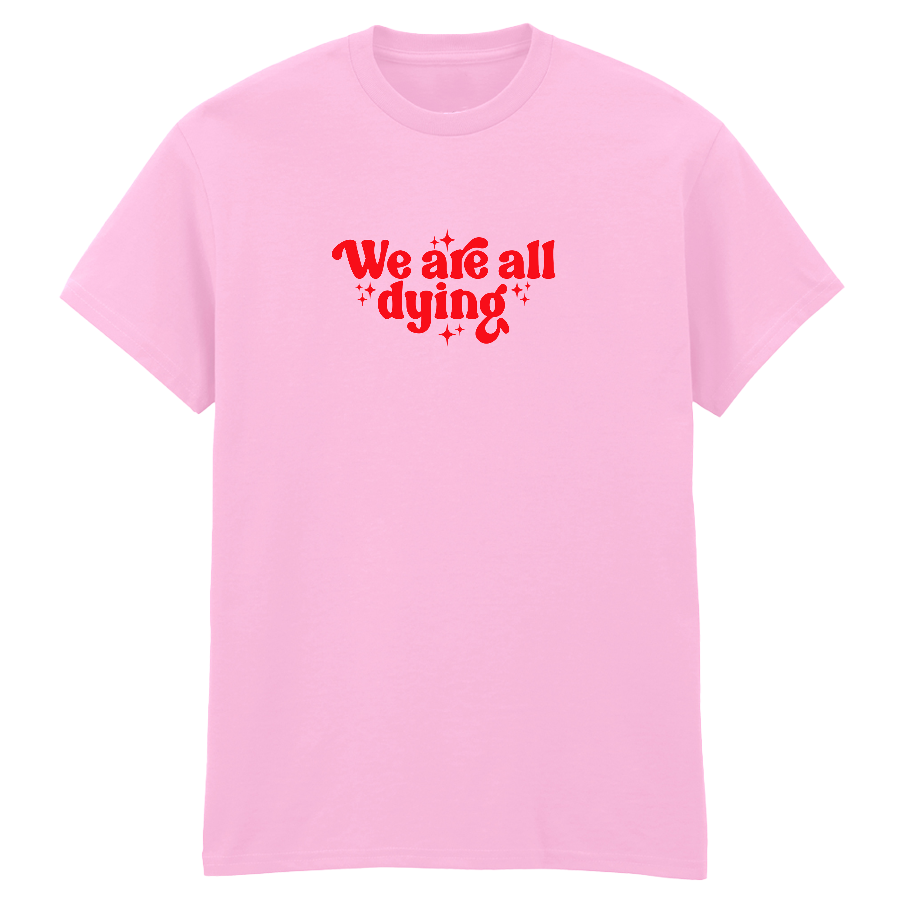 WE ARE ALL DYING T-SHIRT